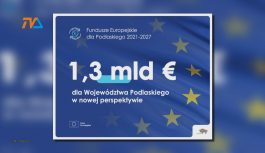 1,3 MLD EURO dla województwa podlaskiego! 1,3 MLD EURO dla województwa podlaskiego!