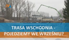 Trasa Wschodnia – pojedziemy we wrześniu?