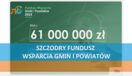 Szczodry Fundusz Wsparcia Gmin i Powiatów.