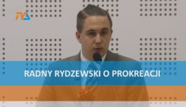 Radny Rydzewski o prokreacji Radny Rydzewski o prokreacji