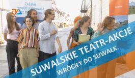 Suwalskie Teatr-Akcje wróciły do Suwałk.