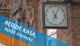 Będzie kasa, będzie dworzec.