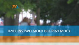Dzieciństwo mocy bez przemocy.