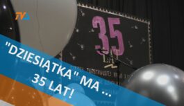 „Dziesiątka” ma … 35 lat! „Dziesiątka” ma … 35 lat!