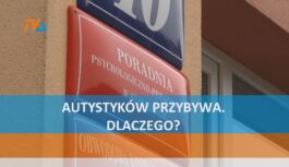 Autystyków przybywa. Dlaczego? Autystyków przybywa. Dlaczego?