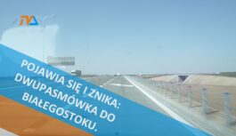 Pojawia się i znika: dwupasmówka do Białegostoku.