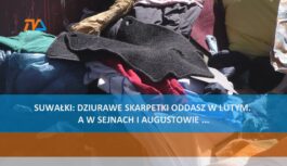 Suwałki: dziurawe skarpetki oddasz w lutym. A w Sejnach i Augustowie… Suwałki: dziurawe skarpetki oddasz w lutym. A w Sejnach i Augustowie…