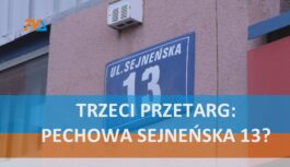 Trzeci przetarg. Pechowa Sejneńska 13? Trzeci przetarg. Pechowa Sejneńska 13?