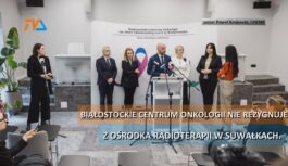 Białostockiego Centrum Onkologii nie rezygnuje z Ośrodka Radioterapii w Suwałkach.
