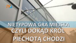 Nietypowa … gra miejska, czyli dokąd król piechotą chodzi. Nietypowa … gra miejska, czyli dokąd król piechotą chodzi.