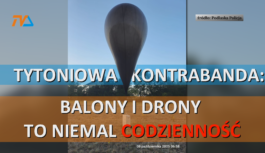 Tytoniowa kontrabanda: balony i drony to niemal codzienność…