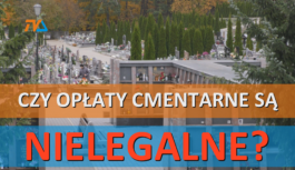 Opłaty cmentarne drenują kieszenie. Sądy mówią DOŚĆ.