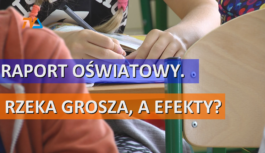Raport oświatowy. Rzeka grosza, a efekty? Raport oświatowy. Rzeka grosza, a efekty?