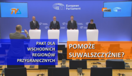 Pakt dla wschodnich regionów przygranicznych bardzo pomoże Suwalszczyźnie.