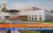 Ośrodek Radioterapii zacznie powstawać lada dzień.