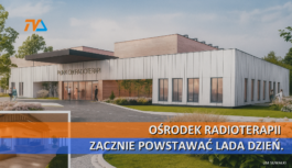 Ośrodek Radioterapii zacznie powstawać lada dzień.