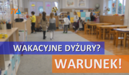 Wakacyjne dyżury suwalskich przedszkoli: kontrowersyjny „WARUNEK”.