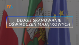 Długie skanowanie oświadczeń majątkowych.
