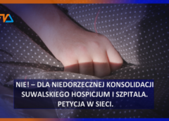 NIE! – dla niedorzecznej konsolidacji suwalskiego Hospicjum i szpitala. Petycja w sieci.