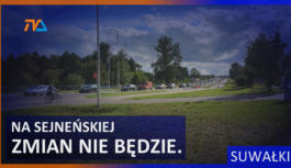 Śladem interpelacji: na Sejneńskiej zmian nie będzie.