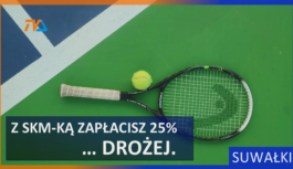 Weekend z tenisem? Z SKM-ką zapłacisz 25% … drożej.